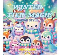WINTER-TIER-MAGIE/ KAWAII STYLE -PREMIUM EDITION-MALBUCH FÜR KINDER 4-8: Kawaii Wintertiere zum Ausmalen für Kinder - mit Herz, Farbe und Magie des Winters