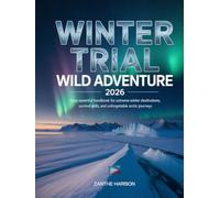WINTER TRAIL WILD ADVENTURE 2026: YOUR ESSENTIAL HANDBOOK FOR EXTREME WINTER DESTINATIONS, SURVIVAL SKILLS, AND UNFORGETTABLE ARCTIC JOURNEYS