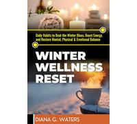 Winter Wellness Reset: Daily Habits to Beat the Winter Blues, Boost Energy, and Restore Mental, Physical & Emotional Balance