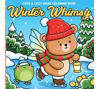 Winter Whimsy Coloring Book: Magical Christmas Coloring Pages with Snowy Forest Friends in Magical Fairytale Scenes and Cozy Fantasy Adventures for Adults & Kids Relaxation