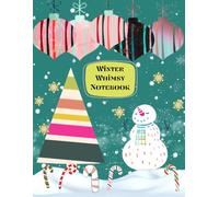 Winter Whimsy Notebook: Whimsical Holiday Notebook with Snowmen, Candy Canes, and Cozy Winter Magic