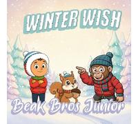 Winter Wish: A Cozy Winter Adventure for Kids Ages 3-7 with Beak Junior, Phil Junior and a Brave Little Squirrel Helping Them Find a Magical Snowy ... Bedtime Story & Illustrated Picture Book