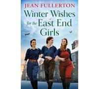 Winter Wishes for the East End Girls: A completely uplifting and festive World War Two historical saga
