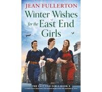 Winter Wishes for the East End Girls: A completely uplifting and festive World War Two historical saga