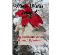 Winter Wishes Journal: A Cozy Notebook For Christmas Dreams And Reflections...