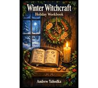 Winter Witchcraft Holiday Workbook: Cozy Yule Rituals, Shadow Journaling & Protection Magic for the Dark Season