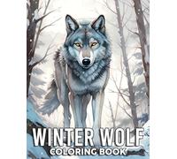 Winter Wolf Coloring Book: Realistic Animal Coloring Book featuring Majestic Winter Scenes, Wild Nature Beauty, and Detailed Animal Art for Teens & Adults Relaxation