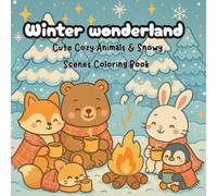 Winter Wonderland, cozy coloring book, for adult and teens: Holiday Winter Scenes with Adorable Animals Characters