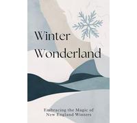 Winter Wonderland: Embracing the Magic of New England Winters
