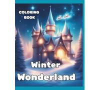 Winter Wonderland: Magical and Adventurous Coloring Pages For Kids and Teens: Enchanted Cities, Santa’s Castle, Elves, and Christmas Tree