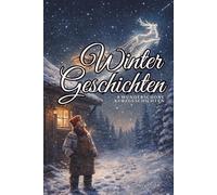 Wintergeschichten: 8 Wunderschöne Kurzgeschichten