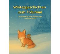 Wintergeschichten zum Träumen: Ein stilles Buch, voller Wärme, Licht und Winterzauber