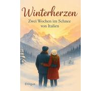 Winterherzen - Zwei Wochen im Schnee von Italien: Liebe, Schnee und Sehnsucht - ein Roman in den italienischen Alpen