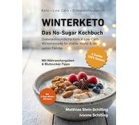 Winterketo - Das No-Sugar Kochbuch: Diabetesfreundliche Keto & Low-Carb Winterrezepte für stabile Werte und die ganze Familie