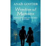 Winterküsse auf Montmartre: Weihnachten über den Dächern von Paris