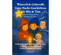 Winterlich Liebevolle Gute-Nacht-Geschichten mit Mia & Tom: Sanfte Einschlafgeschichten für Kinder ab 4 Jahren über Licht, Freundschaft und kleine Wunder im Schnee