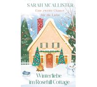 Winterliebe im Rosehill Cottage: Eine zweite Chance für die Liebe