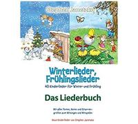 Winterlieder, Frühlingslieder - 40 Kinderlieder Für Winter Und Frühling: Das Liederbuch Mit Allen Texten, Noten Und Gitarrengriffen Zum Mitsingen Und