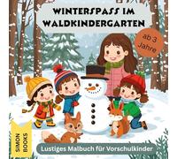 Winterspass im Waldkindergarten - Lustiges Malbuch für Vorschulkinder: 30 Seiten mit süßen Tieren, lachenden Kindern und spannende Schneemotive zum Ausmalen für Kinder ab 3 Jahren.