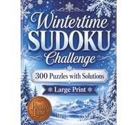 Wintertime SUDOKU Challenge: 300 Large Print Puzzles, 3 Levels of Difficulty, and a Beautiful Winter Cover Perfect for Gift Giving