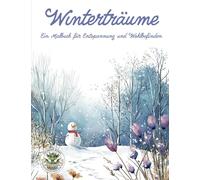 Winterträume - Ein Malbuch für Entspannung und Wohlbefinden: Malbuch für Erwachsene mit mehr als 50 Ausmalbildern für Entspannung