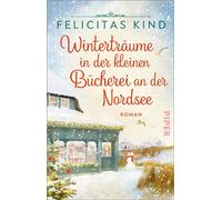 Winterträume in der kleinen Bücherei an der Nordsee Roman | Romantische Weihnachtszeit auf Wangerooge - Felicitas Kind - Piper ebooks - ebook (ePub) - Livre
