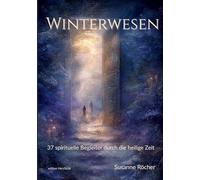 Winterwesen Titel: Der alternative Adventskalender für alle, die keine Lust auf perfekte Instagram-Weihnachten haben": 37 spirituelle Begleiter durch ... und 5-Minuten-Ritualen für jeden Tag"