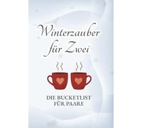 Winterzauber für Zwei: Die Bucketlist für Paare in der Winterzeit