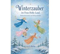 Winterzauber im Frau Holle Land: Weihnachtsmärchen und Elfengeschichten