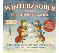 Winterzauber mit der Geschwisterbande: Vorlesegeschichten über Emotionen, Streit & Geschwisterliebe - inkl. Spiel- & Bastelideen für Geschwister