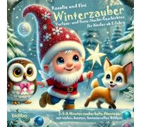 Winterzauber mit Rosalie und Fini - Kurze, beruhigende Vorlesegeschichten zum Kuscheln und Einschlafen -: Magische Gute Nacht Geschichten für Kinder ... für eine gesunde Eltern-Kind-Beziehung