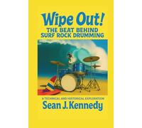 Wipe Out! The Beat Behind Surf Rock Drumming: A Technical and Historical Exploration of Surf Rock Drumming