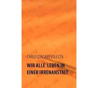 Wir Alle Leben In Einer Irrenanstalt