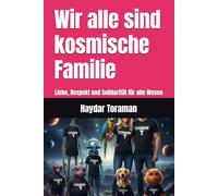 Wir alle sind kosmische Familie: Liebe, Respekt und Solidarität für alle Wesen