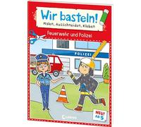 Wir basteln! ab 5 Jahren - Malen, Ausschneiden, Kleben - Feuerwehr und Polizei: Fördert die Kreativität und motiviert durch die abenteuerlichen Motive zum Selberbasteln