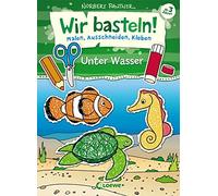 Wir basteln! - Malen, Ausschneiden, Kleben - Unter Wasser: Bastelbuch, Beschäftigung für Kinder ab 3 Jahre