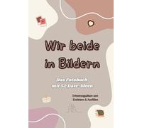 Wir beide in Bildern: Das Fotobuch mit 52 Date-Ideen | Erinnerungsalbum für Paare zum Einkleben & Ausfüllen