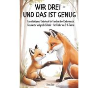 Wir drei - und das ist genug: Ein einfühlsames Kinderbuch über Kinderwunsch, Geschwister und große Gefühle - für Kinder von 3 bis 6 Jahren
