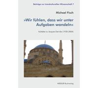 Wir fühlen, dass wir unter Aufgaben wandeln: Aufsätze zu Jacques Derrida (1930-2004)