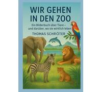 Wir gehen in den Zoo: Ein Bilderbuch über Tiere und darüber, wo sie wirklich leben