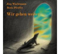 Wir gehen weiter: Songs und Balladen von Wachtmann und Pfeiffer