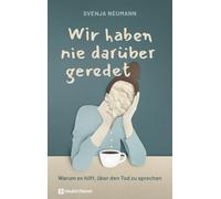 Wir haben nie darüber geredet: Warum es hilft, über den Tod zu sprechen