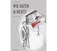 Wir hatten ja nichts: Band 1 (1915-1930)