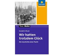Wir hatten trotzdem Glück: Textausgabe mit Materialien: Die Geschichte einer Flucht