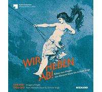 Wir heben ab! Bilder vom Fliegen von Albrecht Dürer bis Jorinde Voigt: Für das Kupferstichkabinett - Staatliche Museen zu Berlin