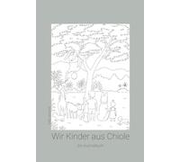 Wir Kinder aus Chiole: Ein Ausmalbuch