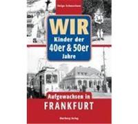 Wir. Kinder der 40er und 50er Jahre. Aufgewachsen in Frankfurt Schwuchow, Helga (Auteur)