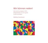 Wir können reden!: Wie Kommunikation hilft. Möglichkeiten für ein gutes Zusammenleben