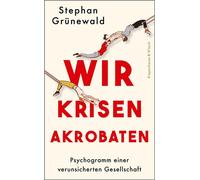 Wir Krisenakrobaten Psychogramm einer verunsicherten Gesellschaft - Stephan Grünewald - Kiepenheuer & Witsch eBook - ebook (ePub) - Livre