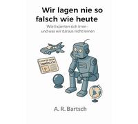 Wir lagen nie so falsch wie heute: Wie Experten sich irren - und was wir daraus nicht lernen